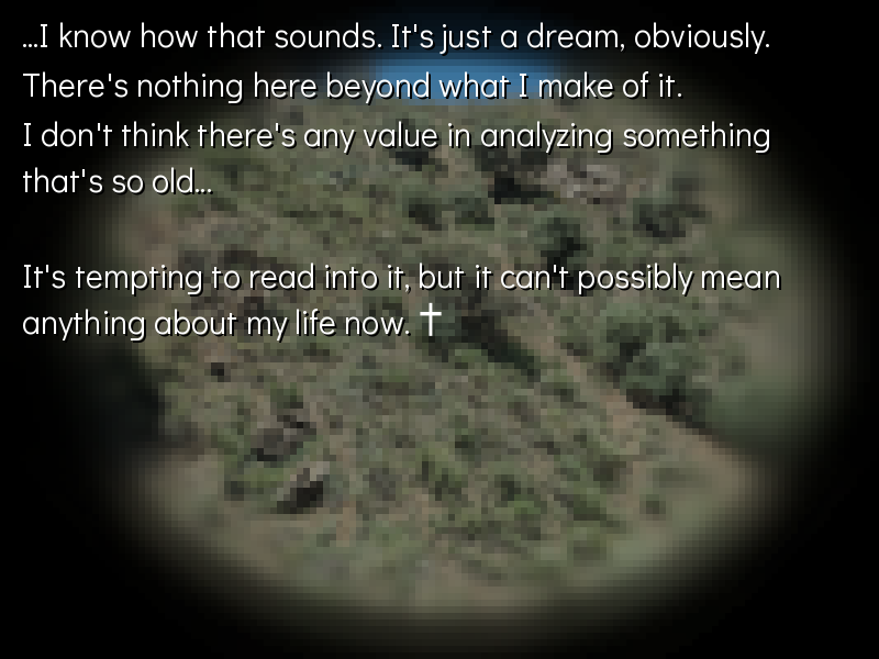 i know how that sounds. it's just a dream, obviously. there's nothing here beyond what i make of it. i don't think there's any value in analyzing something that's so old... it's tempting to read into it but it can't mean anything about my life now.